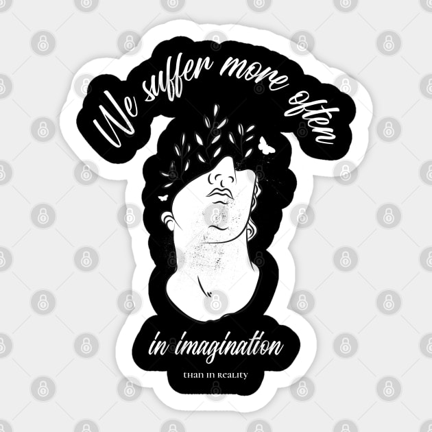 We suffer more often in imagination that in reality Sticker by StoicChimp